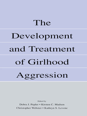 cover image of The Development and Treatment of Girlhood Aggression